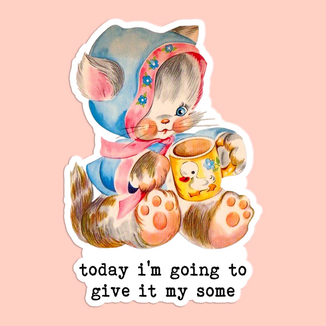 Today I'm Going To Give It My Some Sticker