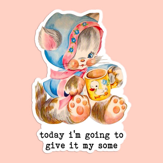 Today I'm Going To Give It My Some Sticker