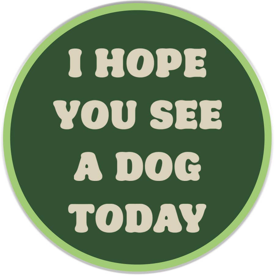 I Hope You See A Dog Today Sticker