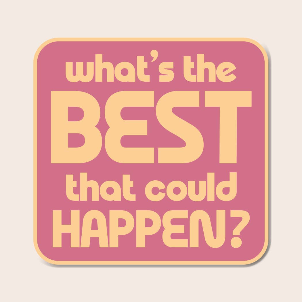 What’s the Best That Could Happen Sticker