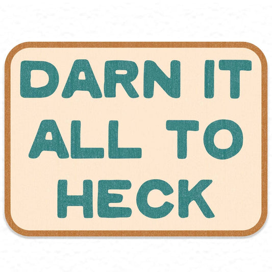 Darn It All To Heck Sticker